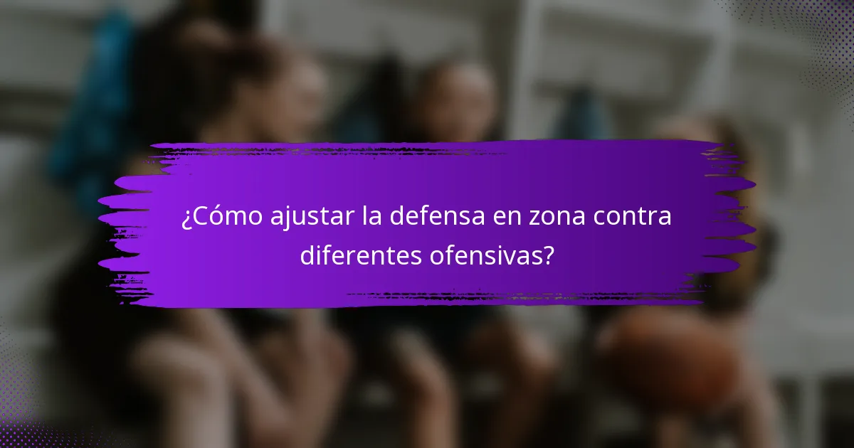 ¿Cómo ajustar la defensa en zona contra diferentes ofensivas?