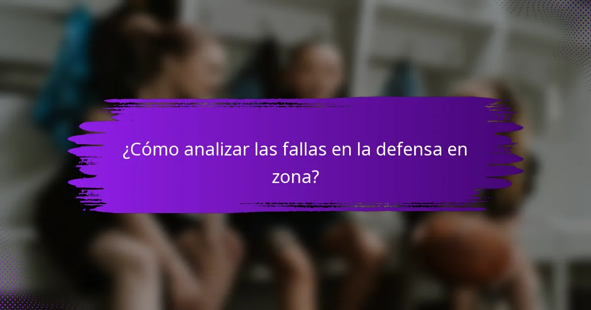 ¿Cómo analizar las fallas en la defensa en zona?