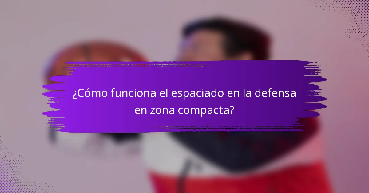 ¿Cómo funciona el espaciado en la defensa en zona compacta?