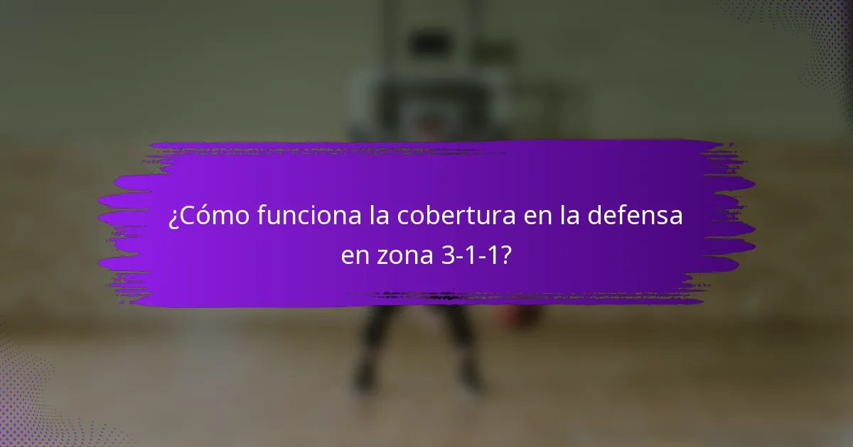 ¿Cómo funciona la cobertura en la defensa en zona 3-1-1?