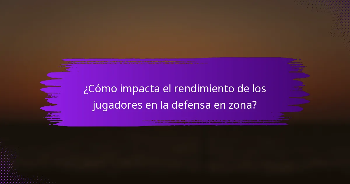 ¿Cómo impacta el rendimiento de los jugadores en la defensa en zona?