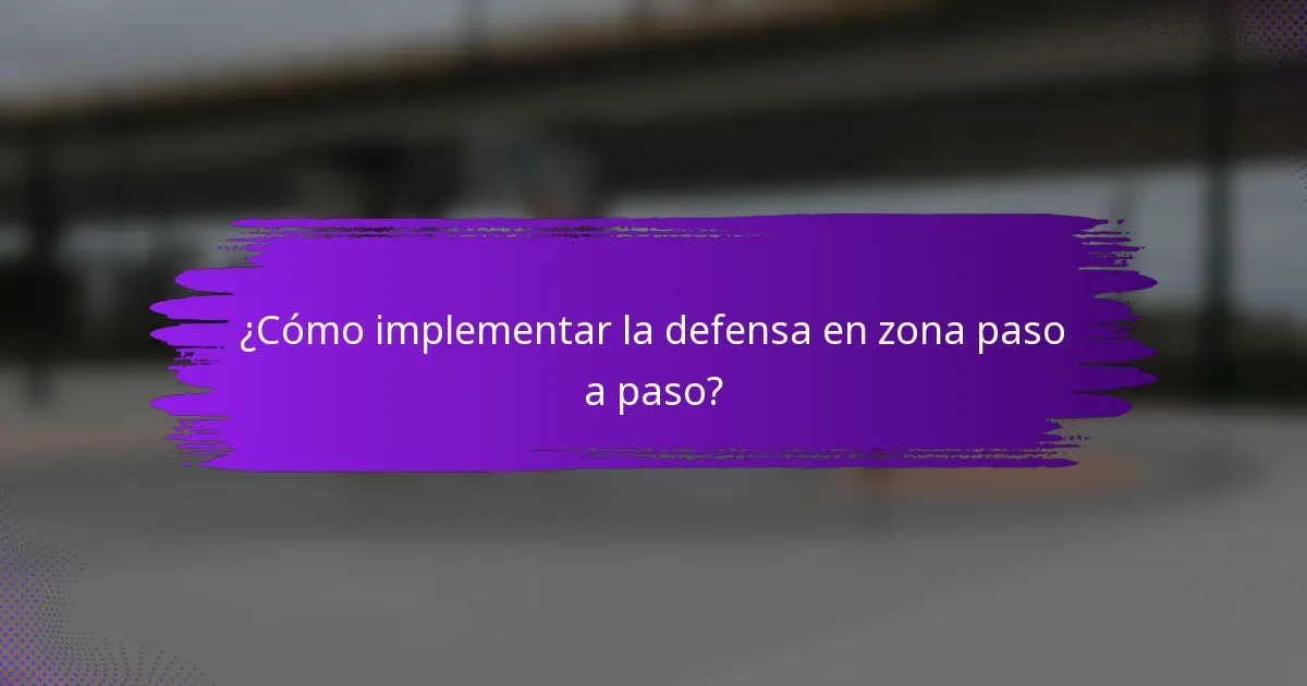 ¿Cómo implementar la defensa en zona paso a paso?