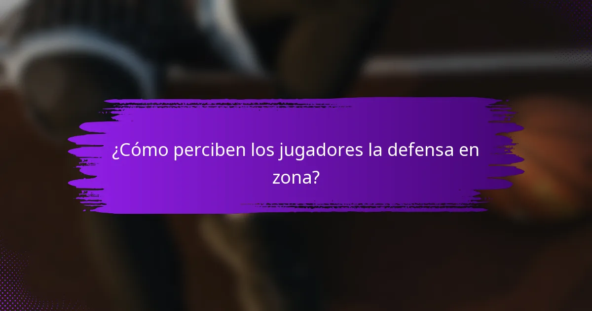 ¿Cómo perciben los jugadores la defensa en zona?