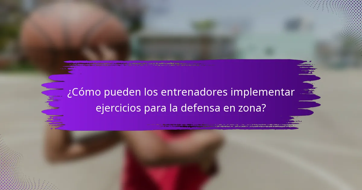 ¿Cómo pueden los entrenadores implementar ejercicios para la defensa en zona?