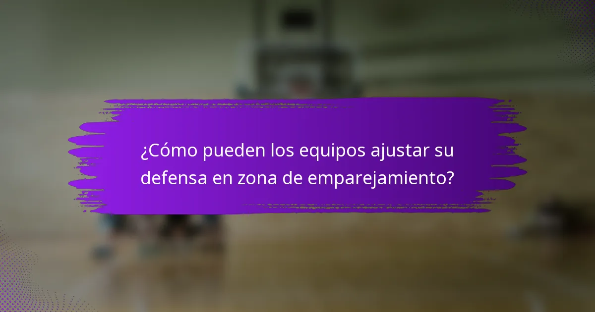 ¿Cómo pueden los equipos ajustar su defensa en zona de emparejamiento?
