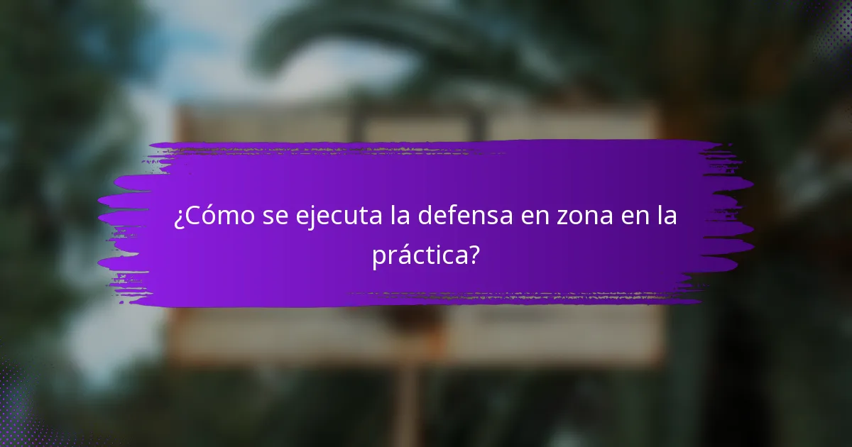 ¿Cómo se ejecuta la defensa en zona en la práctica?