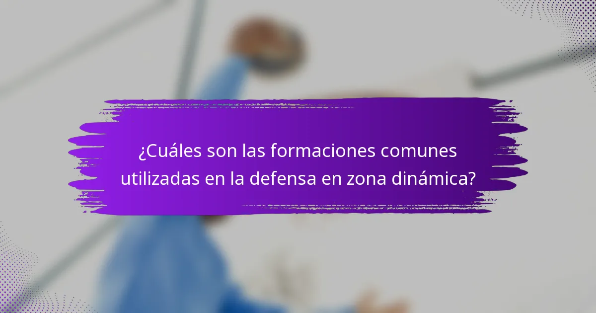 ¿Cuáles son las formaciones comunes utilizadas en la defensa en zona dinámica?
