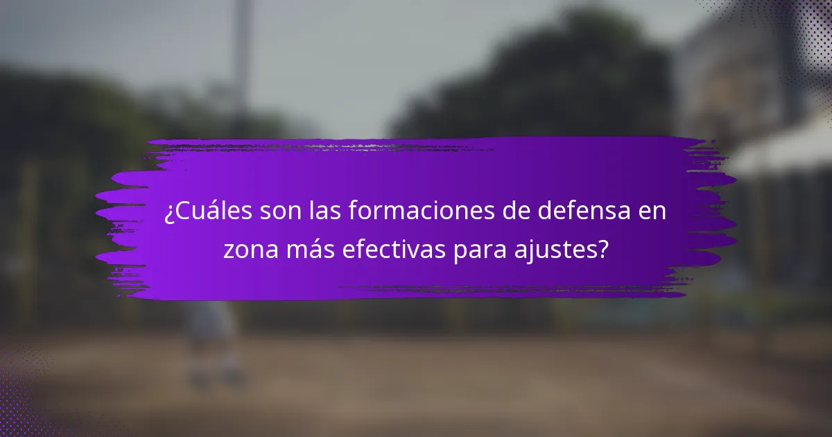 ¿Cuáles son las formaciones de defensa en zona más efectivas para ajustes?