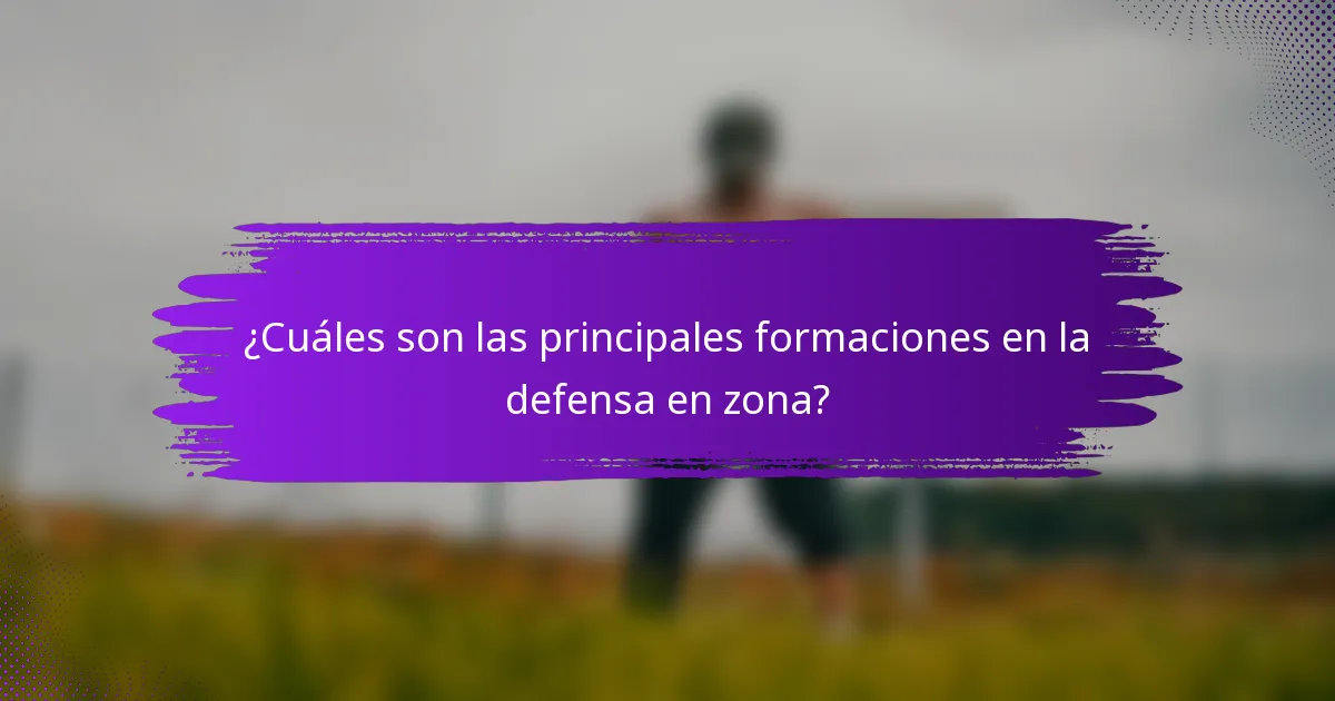 ¿Cuáles son las principales formaciones en la defensa en zona?