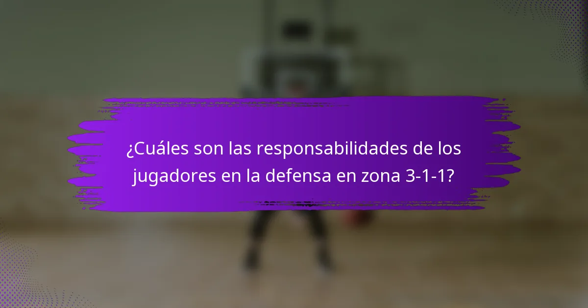 ¿Cuáles son las responsabilidades de los jugadores en la defensa en zona 3-1-1?
