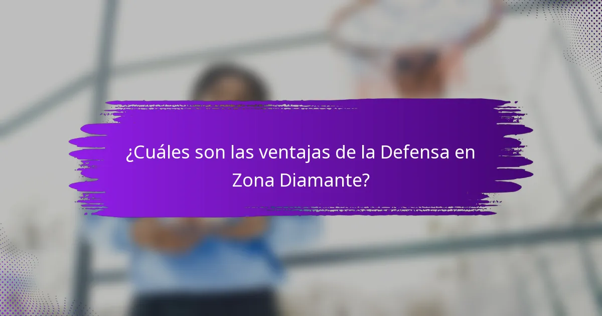 ¿Cuáles son las ventajas de la Defensa en Zona Diamante?