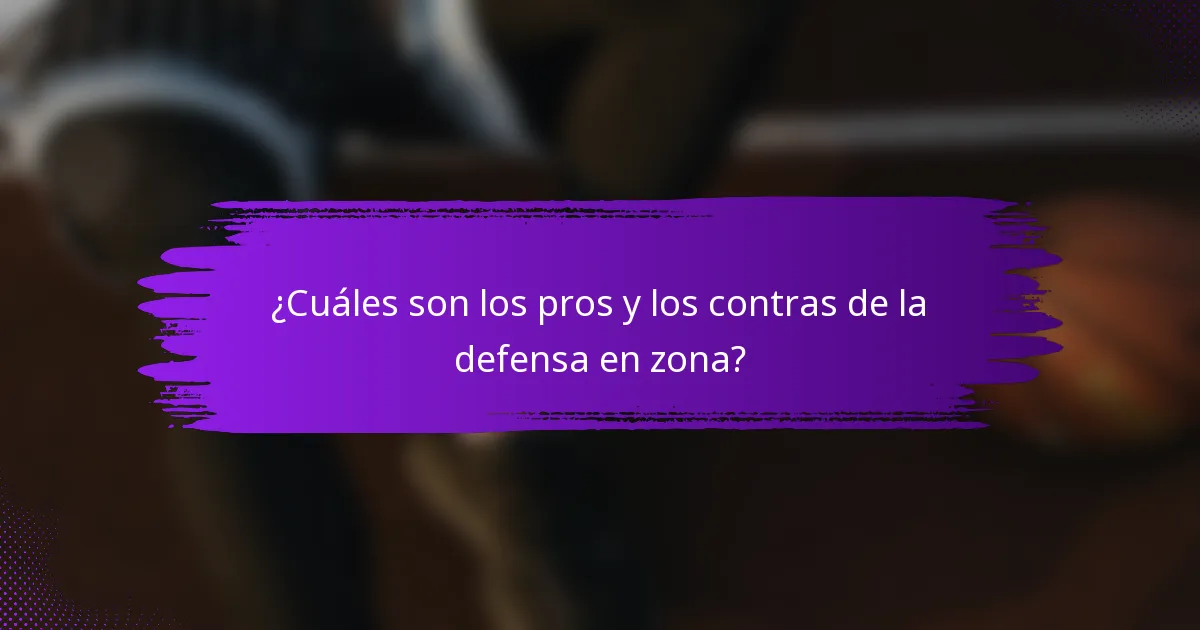 ¿Cuáles son los pros y los contras de la defensa en zona?