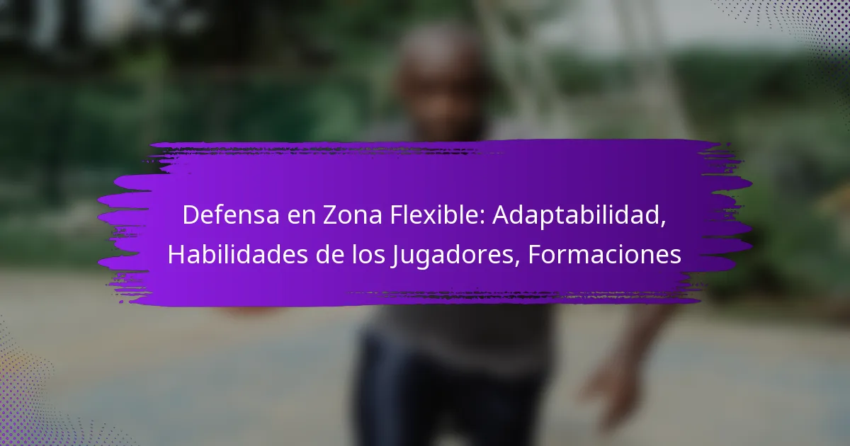 Defensa en Zona Flexible: Adaptabilidad, Habilidades de los Jugadores, Formaciones