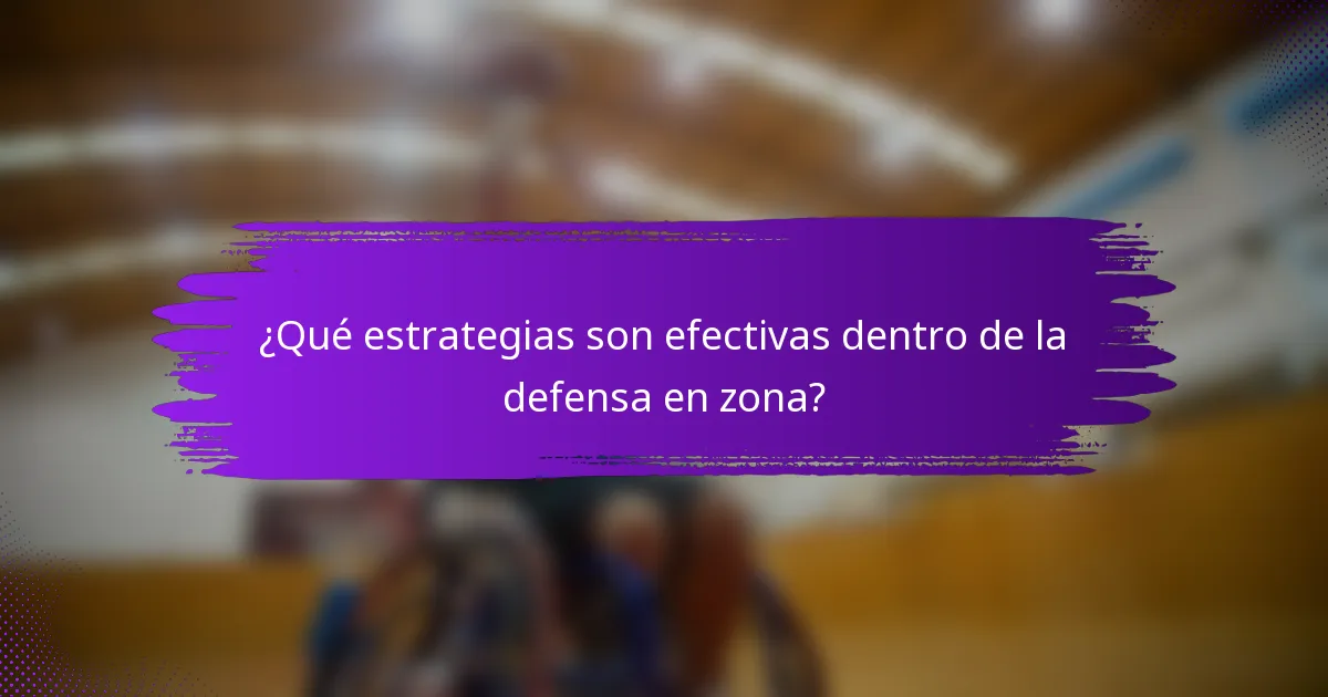 ¿Qué estrategias son efectivas dentro de la defensa en zona?