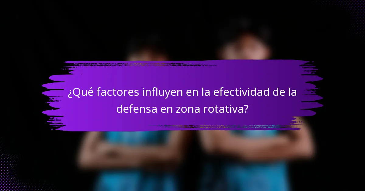 ¿Qué factores influyen en la efectividad de la defensa en zona rotativa?
