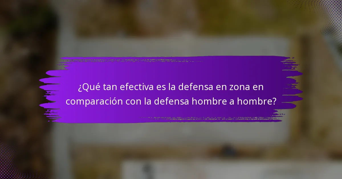 ¿Qué tan efectiva es la defensa en zona en comparación con la defensa hombre a hombre?