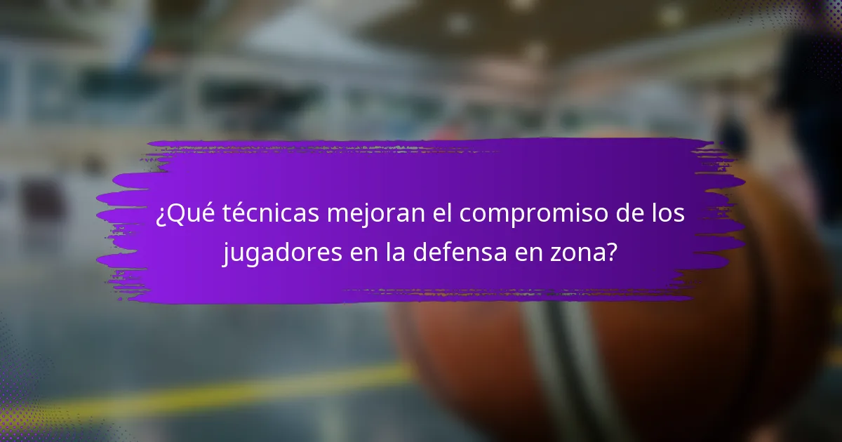 ¿Qué técnicas mejoran el compromiso de los jugadores en la defensa en zona?
