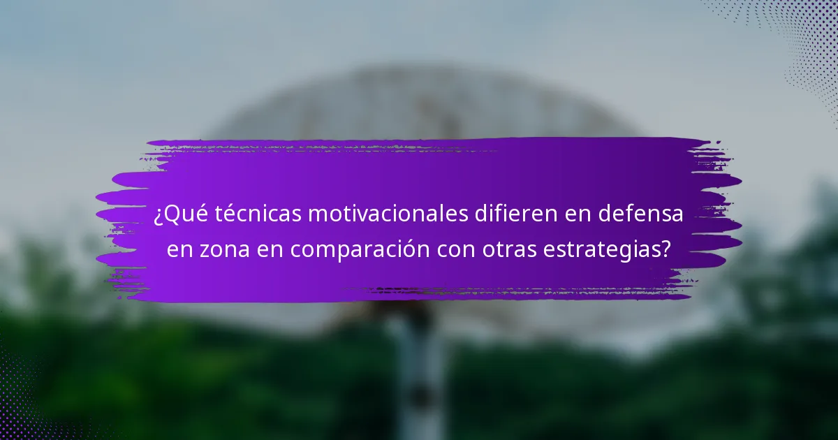 ¿Qué técnicas motivacionales difieren en defensa en zona en comparación con otras estrategias?